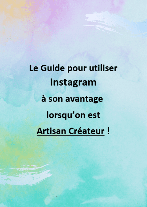 Le guide pour utiliser Instagram à son avantage lorsqu’on est Artisan Créateur 