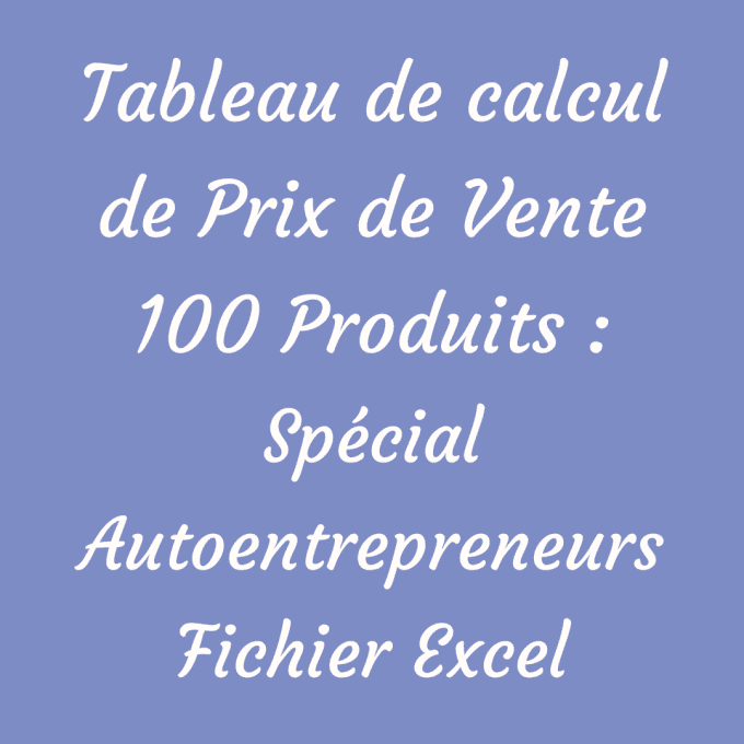 Tableau de calcul de Prix de Vente 100 Produits spécial Autoentrepreneur + 2 bonus